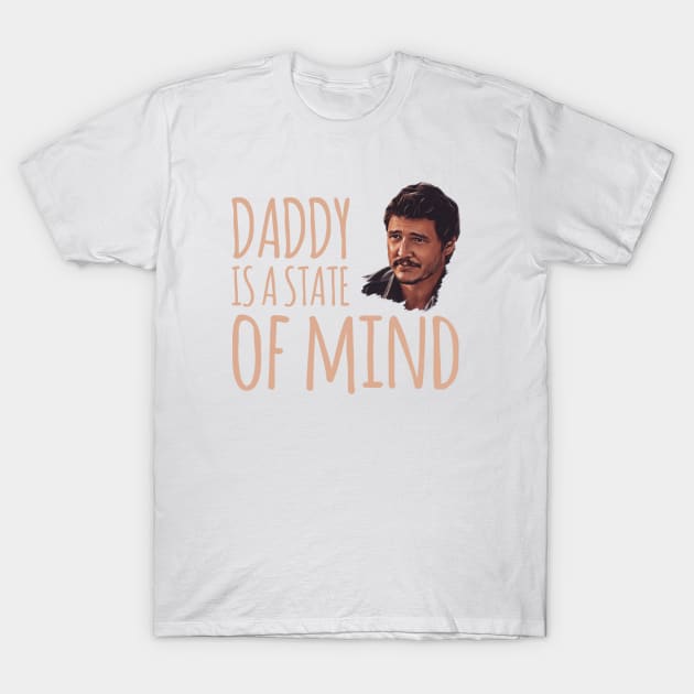 Daddy is a state of mind  - Pedro Pascal T-Shirt by Live Together